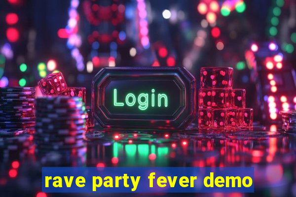 rave party fever demo